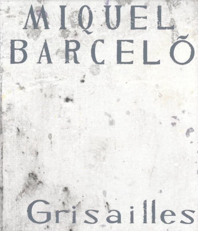 Miquel Barceló : grisailles cover