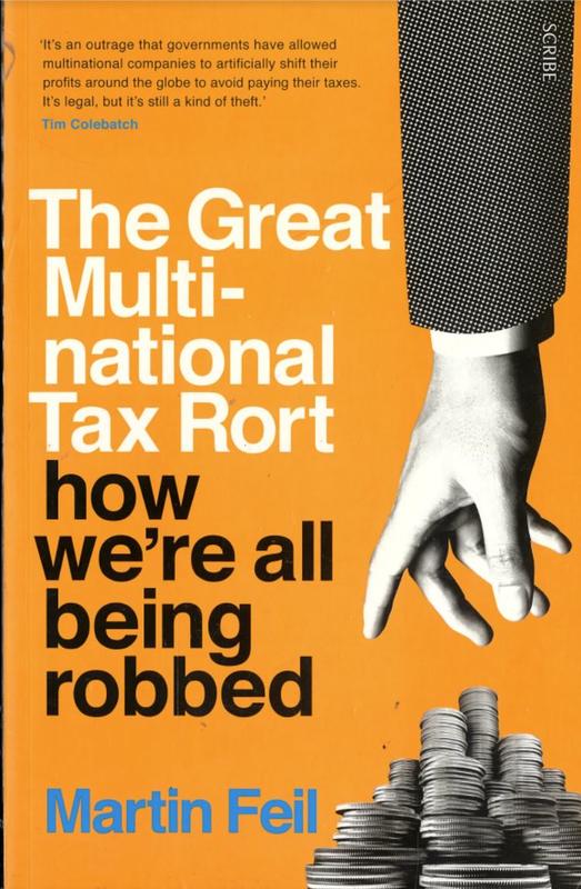 The great multinational tax rort : how we're all being robbed / Martin Feil cover