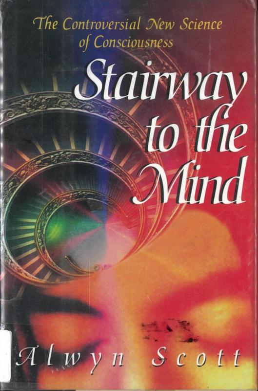 Stairway to the mind : the controversial new science of consciousness / Alwyn Scott cover