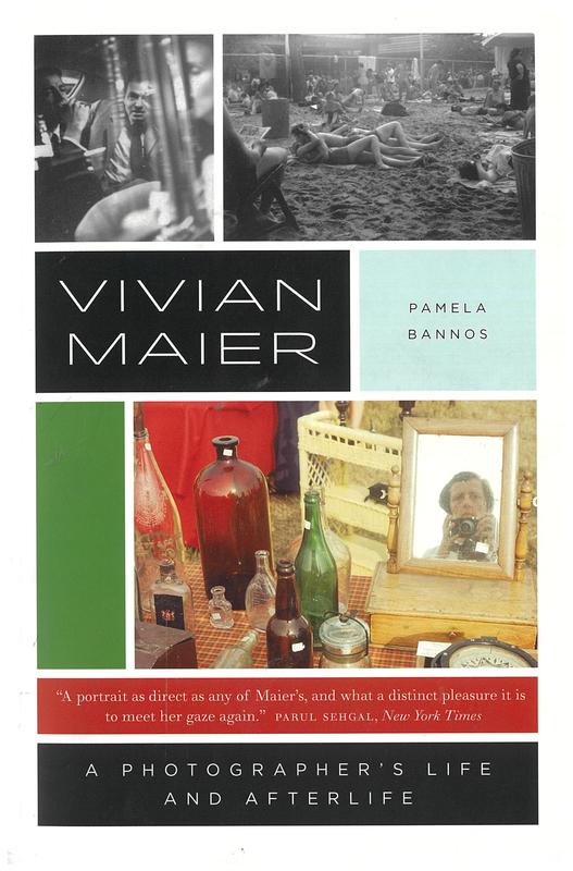 Vivian Maier : a photographer's life and afterlife / Pamela Bannos cover