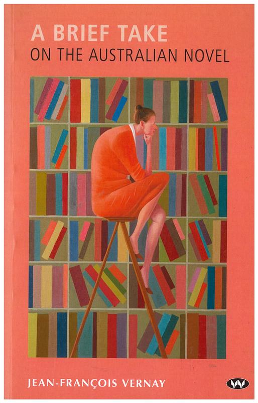 A brief take on the Australian novel / Jean-Francoise Vernay ; translated by Marie Ramsland ; revised by Jean-Francoise Vernay cover