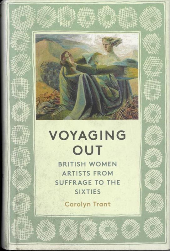 Voyaging out : British women artists from suffrage to the sixties / Carolyn Trant cover