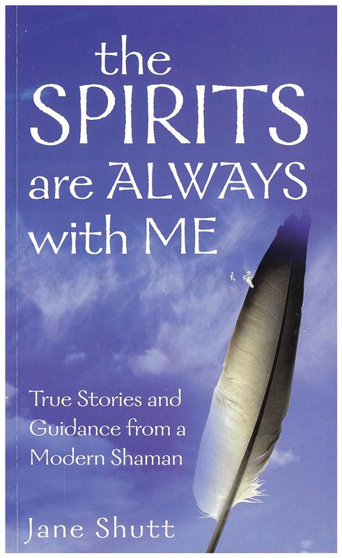 The spirits are always with me : true stories and guidance from a modern shaman / Jane Shutt cover