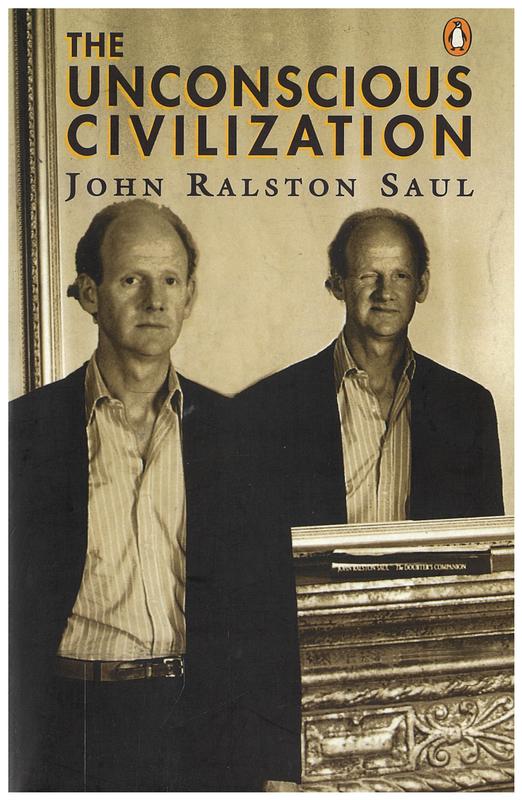 The unconscious civilization / John Ralston Saul cover