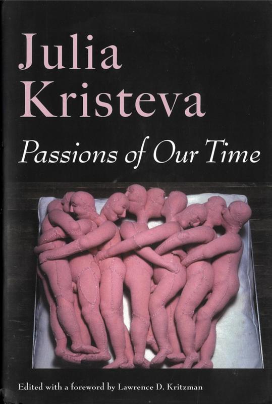 Passions of our time / Julia Kristeva ; edited with a foreword by Lawrence D. Kritzman ; translated by Constance Borde and Sheila Malovany-Chevallier cover