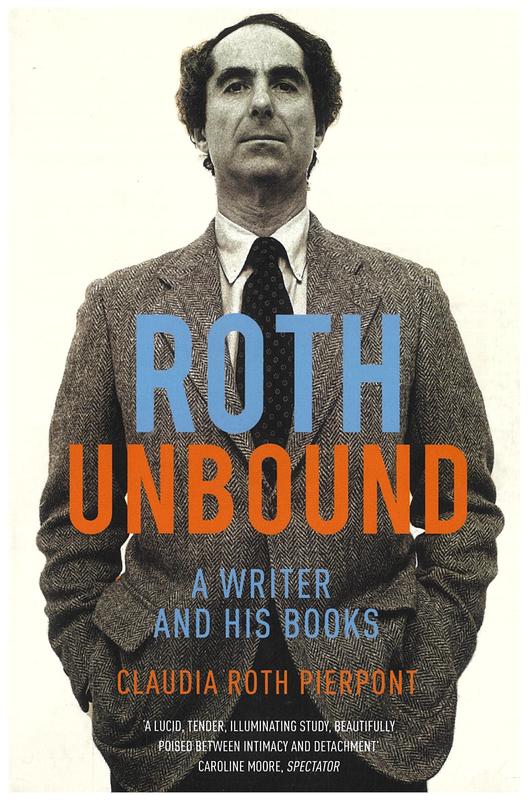 Roth unbound : a writer and his books / Claudia Roth Pierpont cover