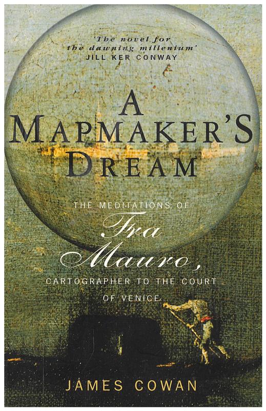 A mapmaker's dream : the meditations of Fra Mauro, cartographer to the court of Venice / James Cowan cover