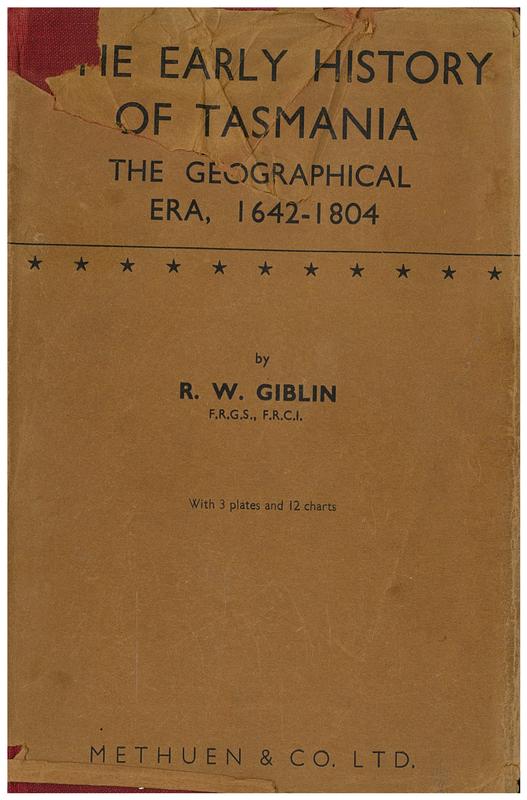 The early history of Tasmania : the geographical era 1642-1804 / by R. W. Giblin cover