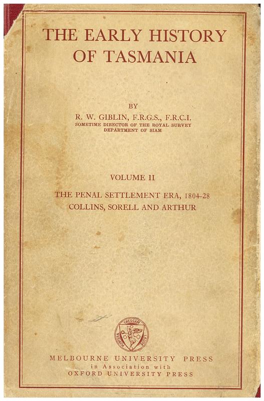 The early history of Tasmania : volume II : the penal settlement era, 1804-18 : Collins, Sorell and Arthur / by R. W. Giblin cover