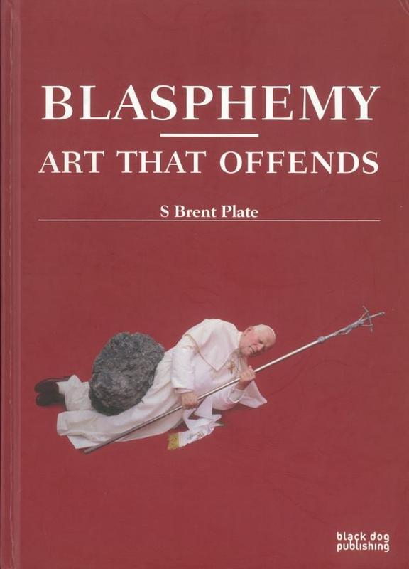 Blasphemy : art that offends / S. Brent Plate cover