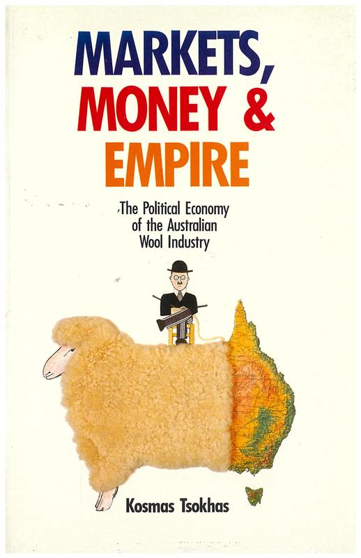 Markets, money and empire : the political economy of the Australian wool industry / Kosmas Tsokhas cover
