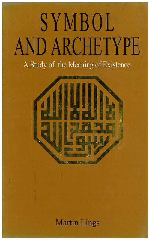 Symbol and archetype : a study of the meaning of existence / Martin Lings cover