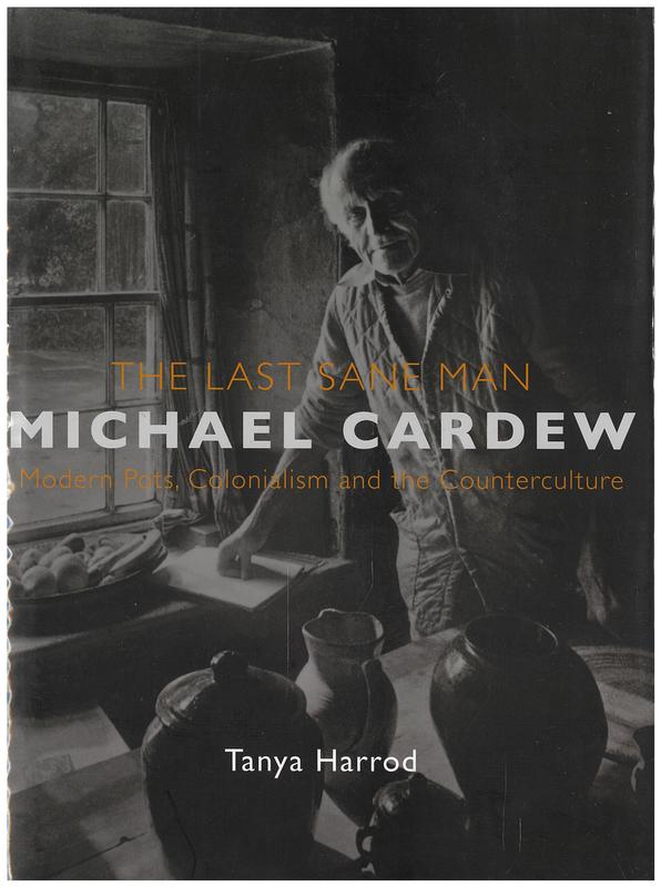 The last sane man : Michael Cardew, modern pots, colonialism and the counterculture / Tanya Harrod cover