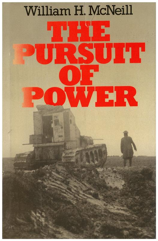 The pursuit of power : technology, armed force, and society since A.D. 1000 / William H. McNeill cover