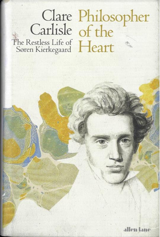 Philosopher of the heart : the restless life of Søren Kierkegaard / Clare Carlisle cover