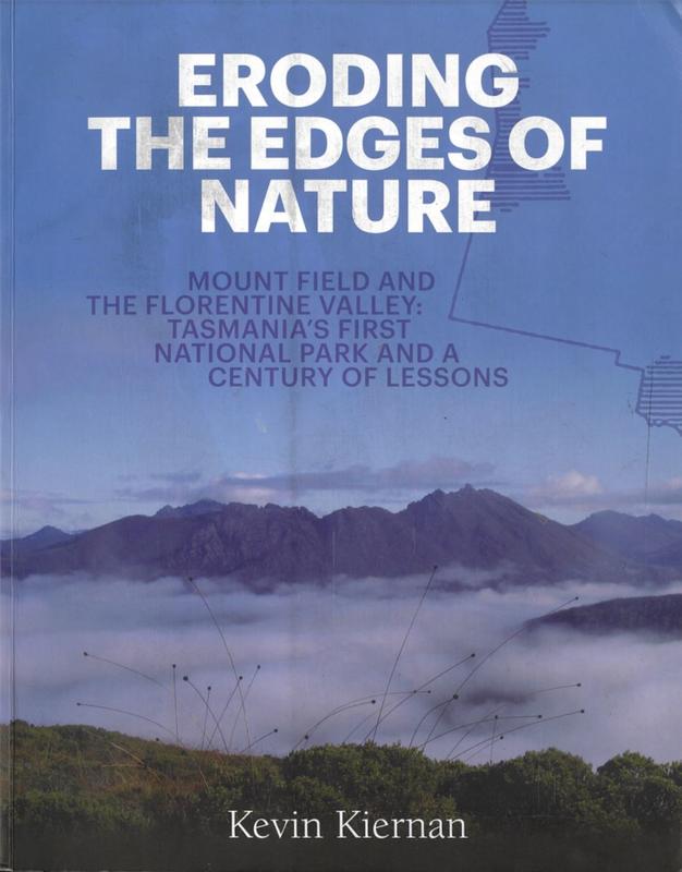 Eroding the edges of nature : Mount Field and the Florentine Valley : Tasmania's first national park and a century of lessons / Kevin Kiernan cover