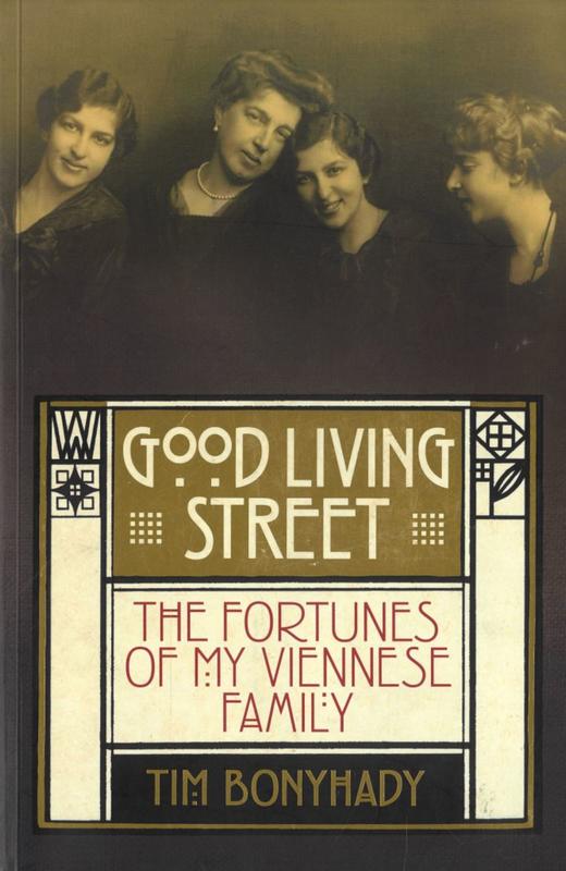 Good living street : the fortunes of my Viennese family / Tim Bonyhady cover