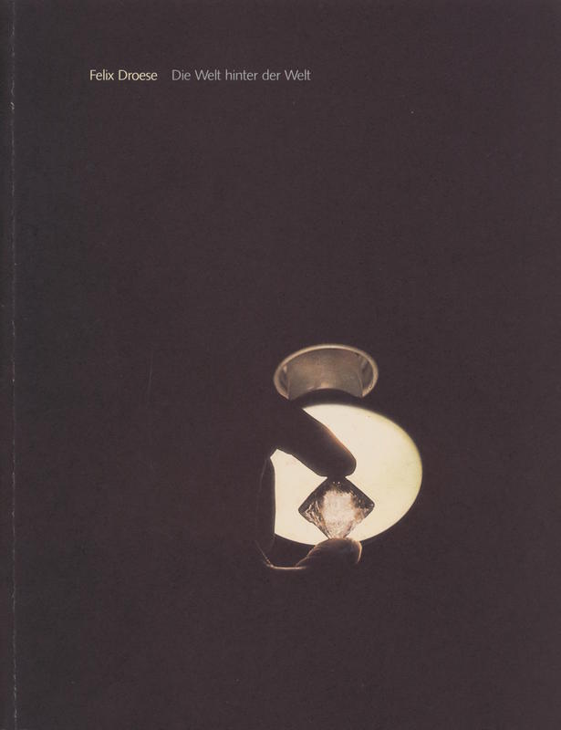 Felix Droese : die welt hinter der welt cover