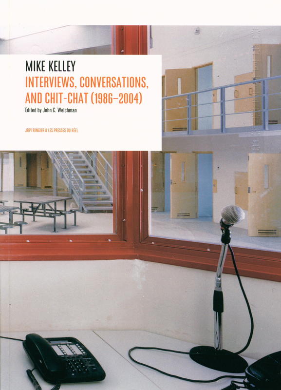 Mike Kelley : interviews, conversations, and chit-chat, 1986-2004 cover