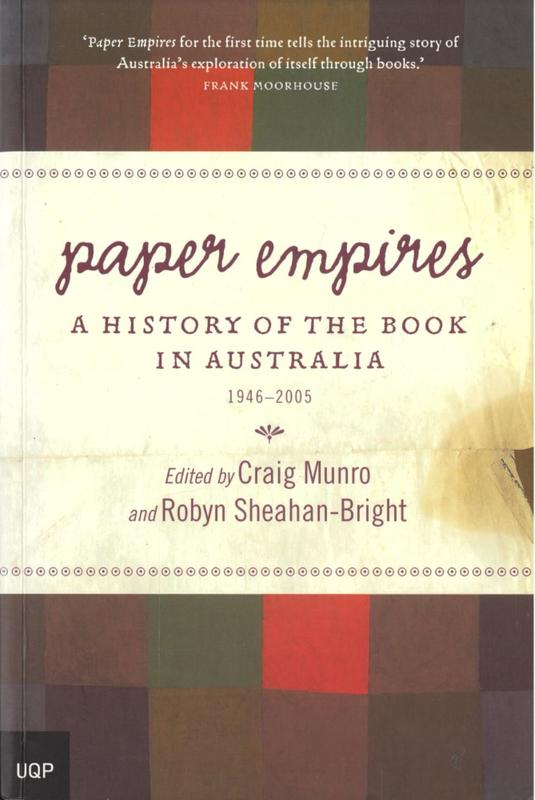 Paper empires : a history of the book in Australia 1946-2005 / edited by Craig Munro & Robyn Sheahan-Bright cover