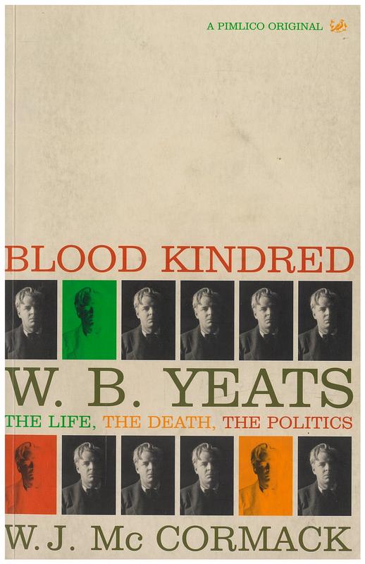 Blood kindred : W. B. Yeats : the life, the death, the politics / W. J. Mc Cormack cover
