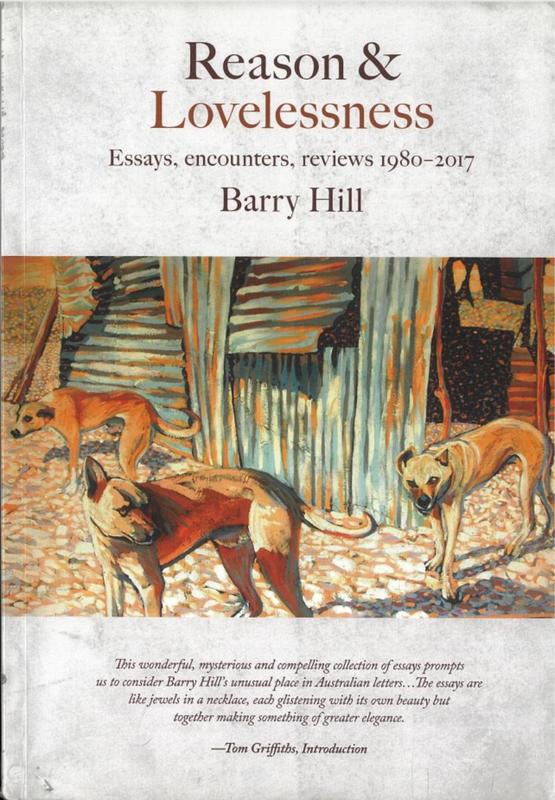 Reason & lovelessness : essays, encounters, reviews 1980-2017 / Barry Hill cover