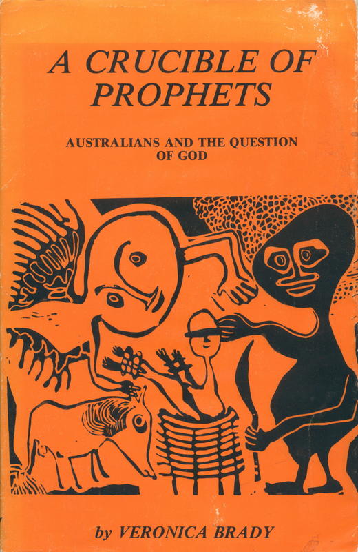 A crucible of prophets : Australians and the question of God / by Veronica Brady cover