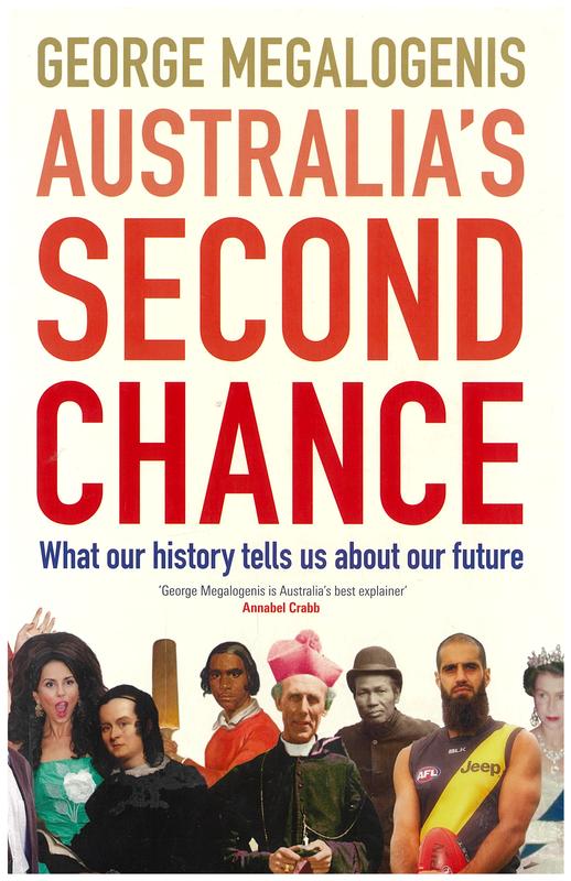 Australia's second chance : what our history tells us about our future / George Megalogenis cover