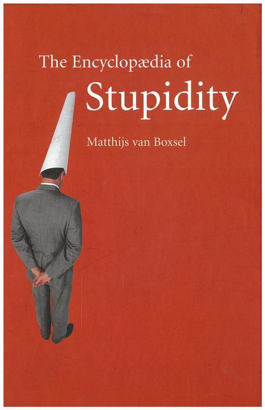 The encyclopaedia of stupidity / Matthijs van Boxsel ; translated by Arnold and Erica Pomerans cover