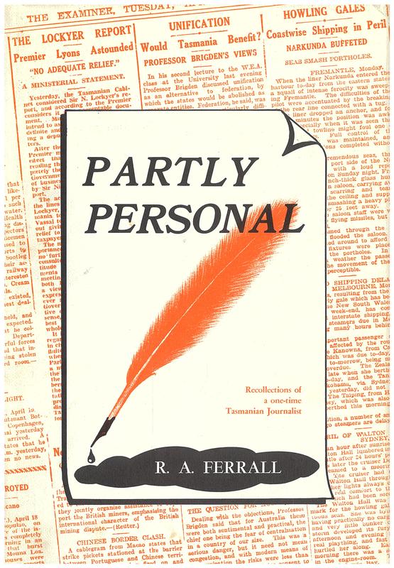 Partly personal : recollections of a one-time Tasmanian journalist / R. A. Ferrall cover