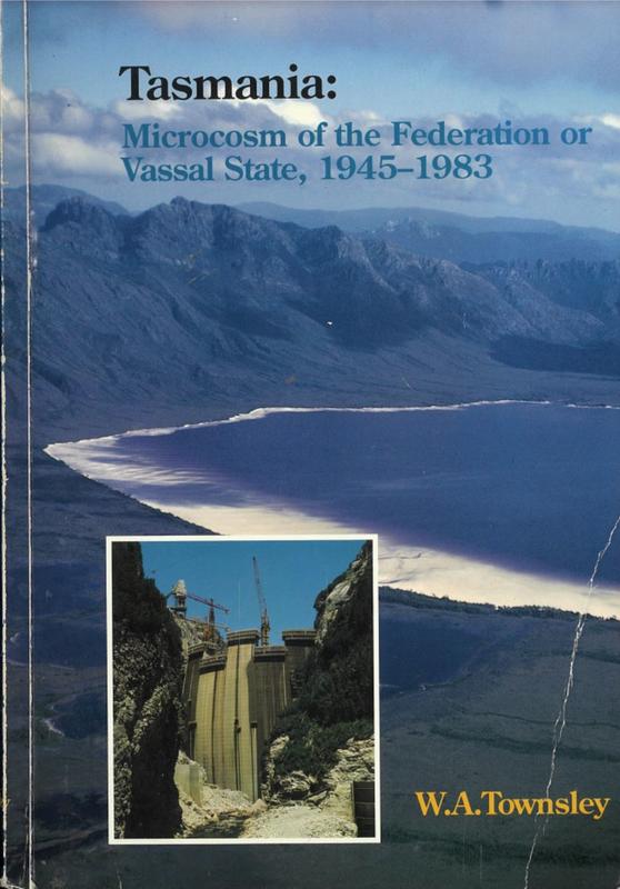 Tasmania : microcosm of the Federation or vassal state 1945-1983 / W. A. Townsley cover