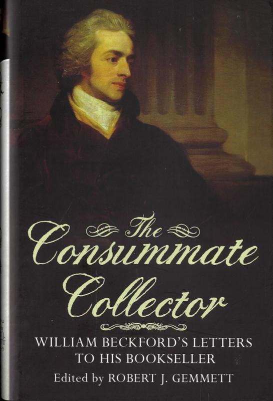 The consummate collector : William Beckford's letter to his bookseller / edited with introduction and notes by Robert J. Gemmett cover