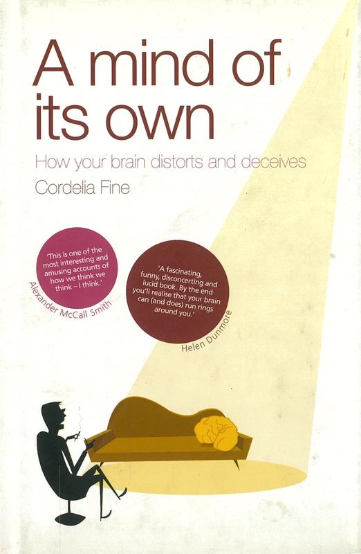 A mind of its own : how your brain distorts and deceives / Cordelia Fine cover