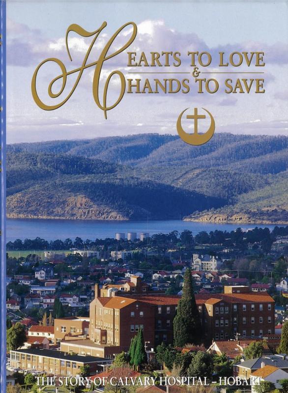 Hearts to love & hands to save : the story of Calvary Hospital, Hobart / researched and compiled by Marguerite Harris cover