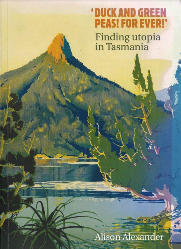 'Duck and green peas! Forever!' : finding utopia in Tasmania / Alison Alexander cover