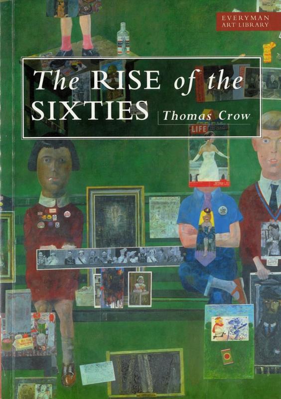 The rise of the sixties : American and European art in the era of dissent 1955-69 / Thomas Crow cover