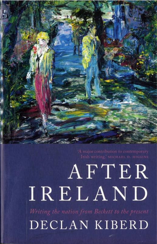 After Ireland : writing the nation from Beckett to the present / Declan Kiberd cover