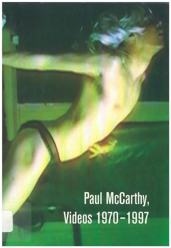 Paul McCarthy : videos 1970-1997 / edited by Yilmaz Dziewior ; with essays by Ulrike Groos & Johannes Lothar Schröder cover