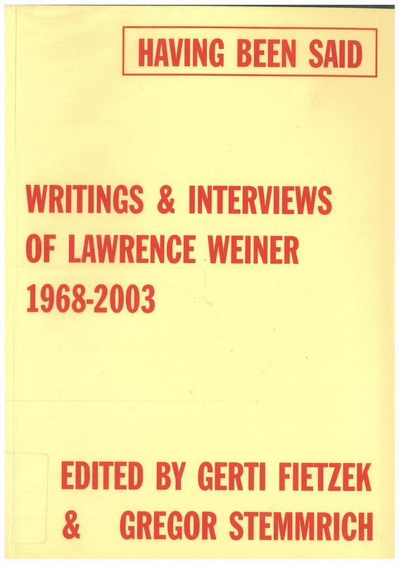 Having been said: writings and interviews of Lawrence Weiner 1968-2003 / edited by Gerti Fietzek & Gregor Stemmrich cover