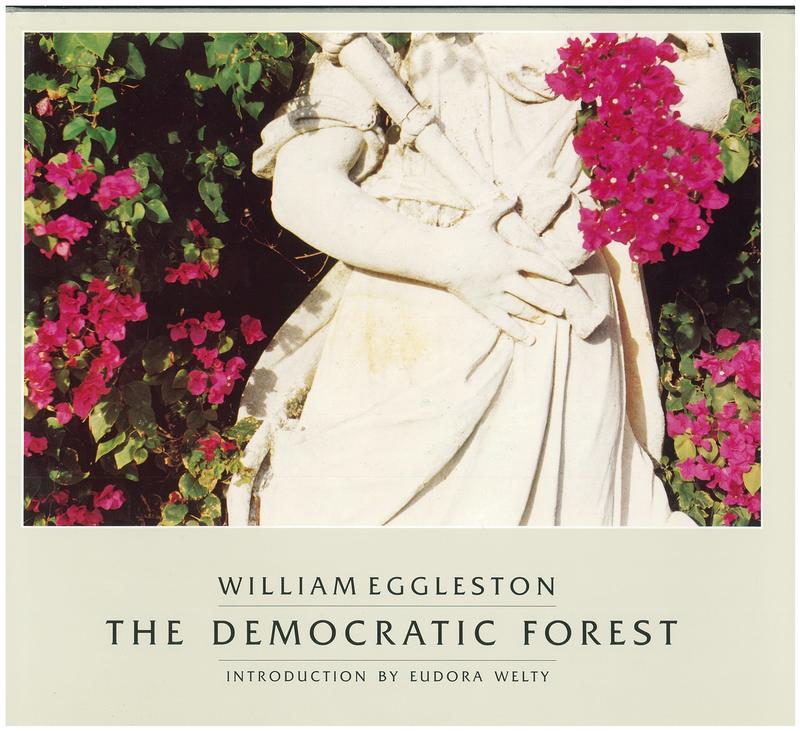 The democratic forest / William Eggleston ; introduction by Eudora Welty cover