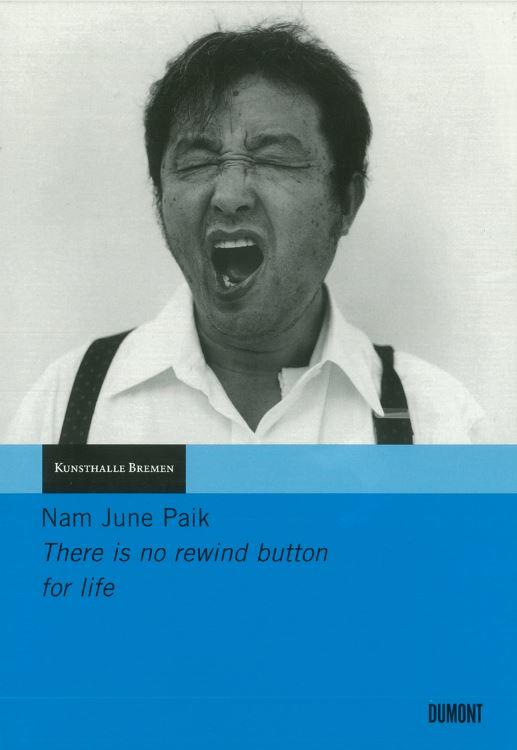 There is no rewind button for life : homage to Nam June Paik / edited by Wulf Herzogenrath and Andreas Kreul cover