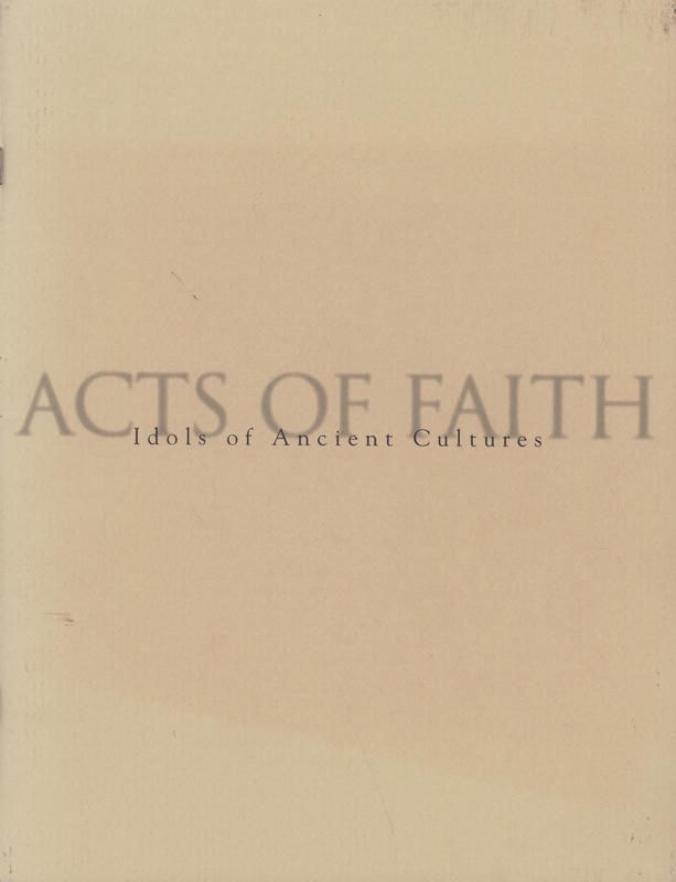 Acts of faith : idols of ancient cultures [exhibition]  12 November 1998 - 20 January 1999 / Safani Gallery cover