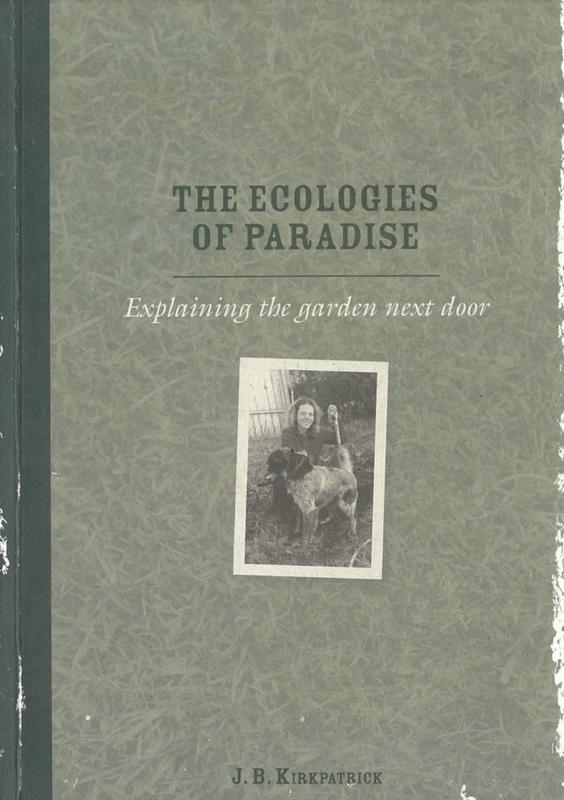 The ecologies of Paradise : explaining the garden next door / J. B. Kirkpatrick ; poems and haiku by Christina Kirkpatrick cover