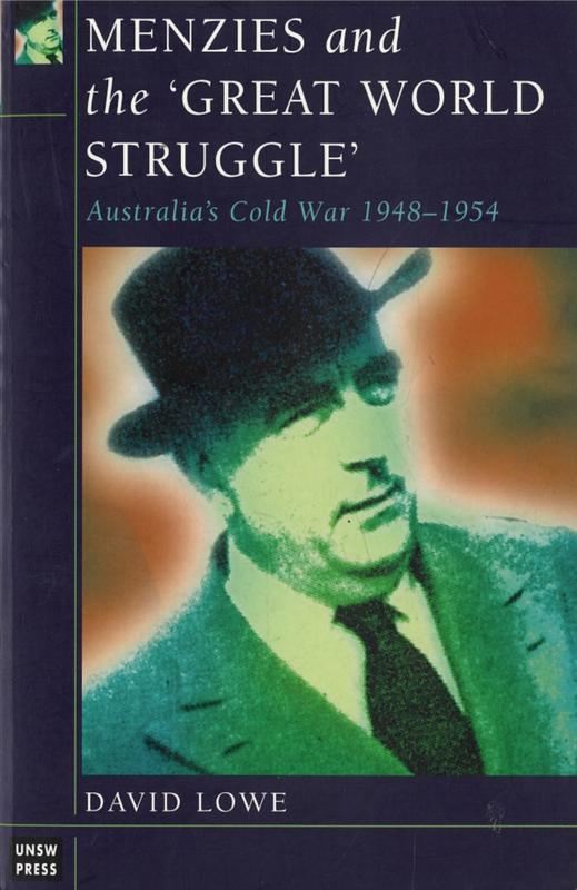 Menzies and the 'Great World Struggle' : Australia's Cold War, 1948-1954 / David Lowe cover