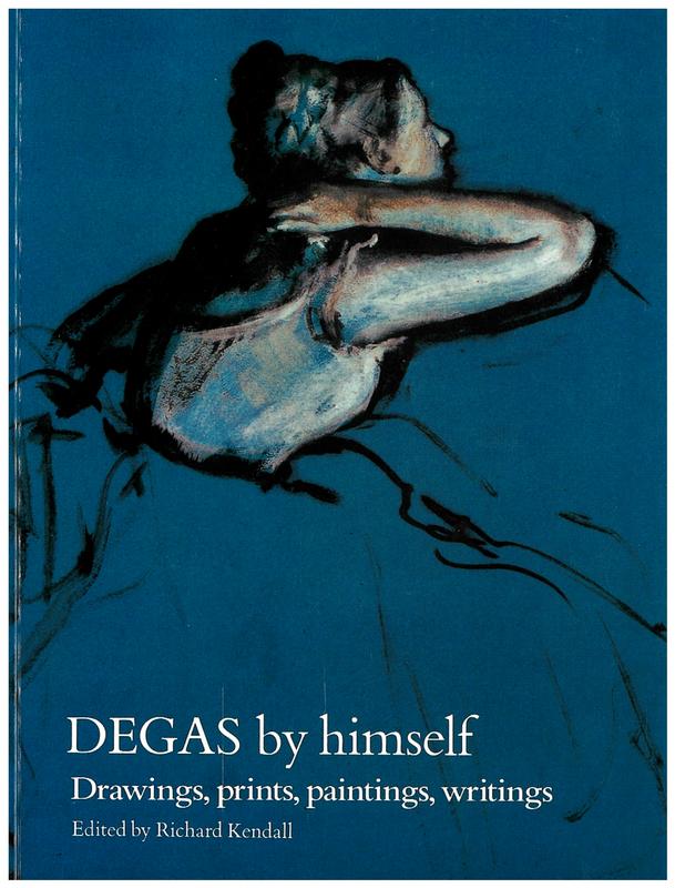 Degas by himself : drawings, prints, paintings, writings / edited by Richard Kendall cover