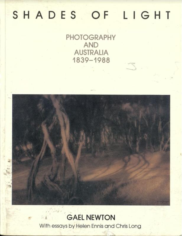 Shades of light : photography and Australia 1839-1988 / Gael Newton ; essays by Helen Ennis and Chris Long ; assistance from Isobel Crombie and Kate Davidson cover