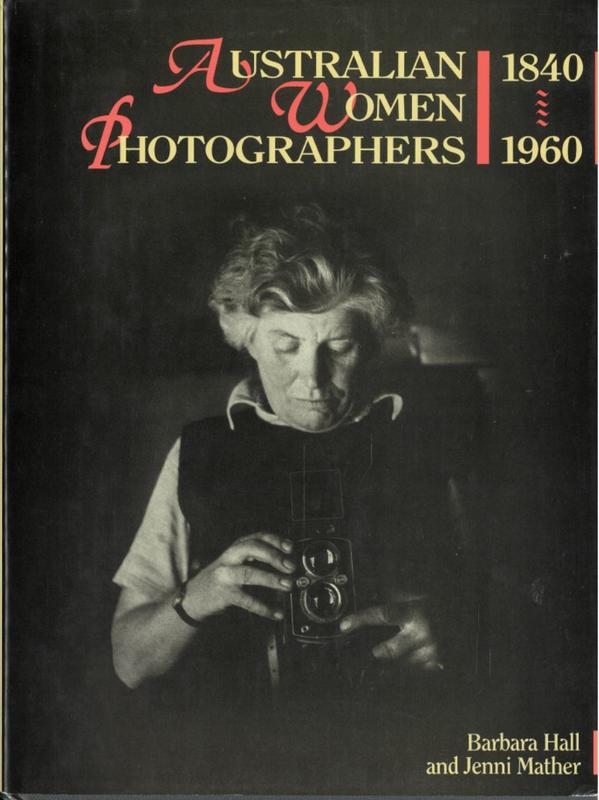 Australian women photographers 1840-1960 / Barbara Hall and Jenni Mather cover