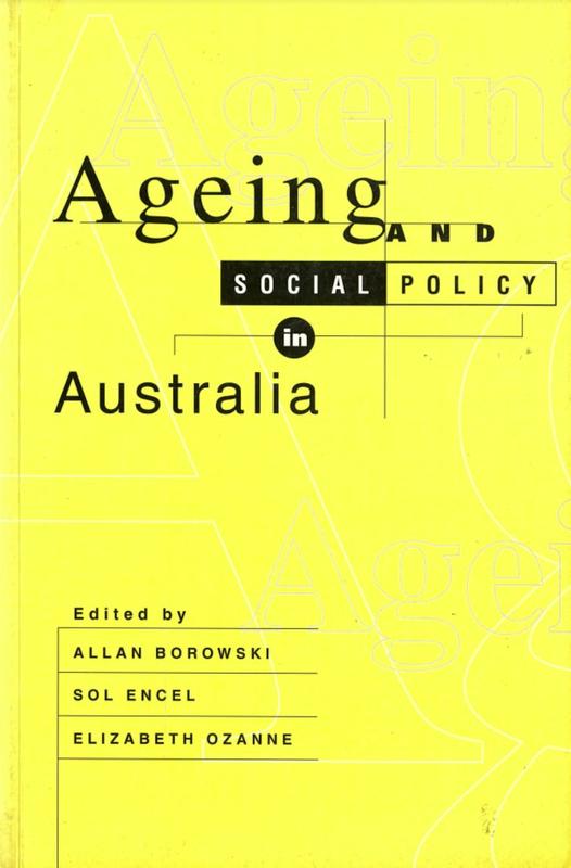 Ageing and social policy on Australia / edited by Allan Borowski, Sol Encel, Elizabeth Ozanne cover