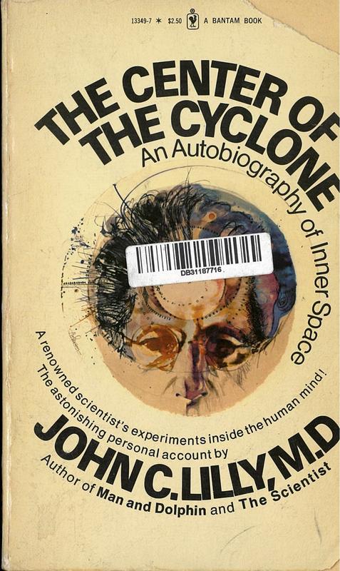 The center of the cyclone : an autobiography of inner space / John C. Lilly cover