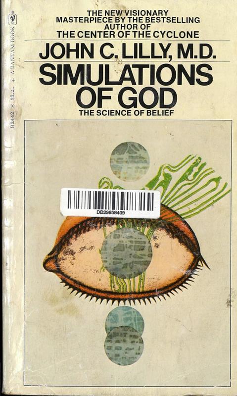 Simulations of God : the science of belief / by John C. Lilly cover